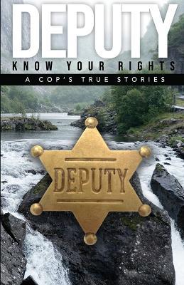 Deputy - Know Your Rights: A Cop's True Story - Alfred Anderson - cover