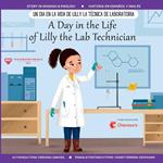 A Day in the Life of Lilly the Lab Technician: Un Día en la Vida de Lilly la Técnica de Laboratoria (A Dual-Language Book) (English and Spanish Edition)