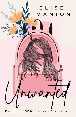 Unwanted: Finding Where You're Loved - Elise Manion - cover
