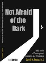 Not Afraid of the Dark: Thirty Stories of Encouragement, Inspiration and Perseverance