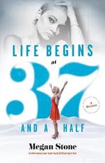 Life Begins at Thirty-Seven and a Half: A Memoir