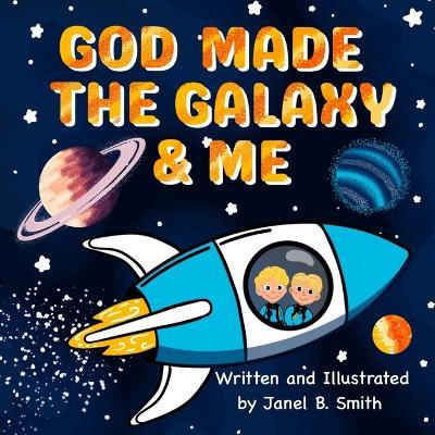God Made The Galaxy & Me - Janel B Smith - cover