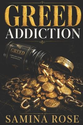 Greed Addiction: Why Power Is the Most Dangerous Drug on Earth - Samina Rose - cover