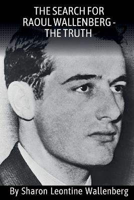 "The Search For Raoul Wallenberg - The Truth" - Sharon L Wallenberg - cover