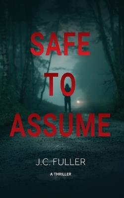 Safe To Assume - J C Fuller - cover