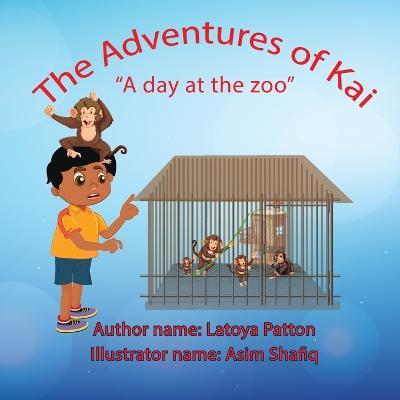 The Adventures of Kai: " A day at the zoo" - Latoya Patton - cover