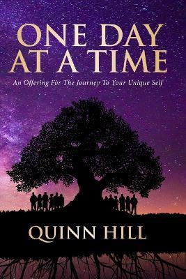 One Day At A Time: An Offering For The Journey To Your Unique Self - Quinn Hill - cover