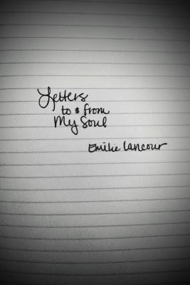 Letters to & from My Soul - Emilie Lancour - cover