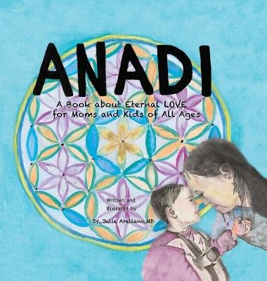 Anadi: A Book about Eternal Love for Moms and Kids of All Ages - Julie Arellano - cover