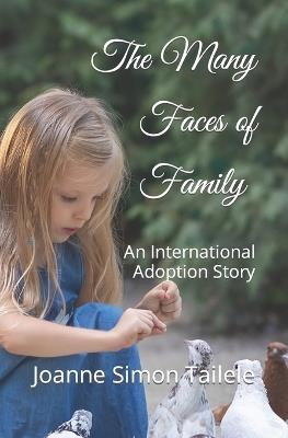 The Many Faces of Family: An International Adoption Story - Joanne Simon Tailele - cover