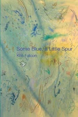 some blue, a little spur - Kris Falcon - cover