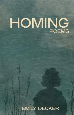 Homing: Poems - Emily Decker - cover