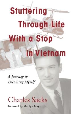 Stuttering Through Life With a Stop in Vietnam: A Journey to Becoming Myself - Charles Sacks - cover