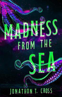 Madness from the Sea - Jonathon T Cross - cover