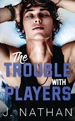The Trouble with Players - J Nathan - cover