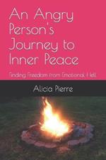 An Angry Person's Journey to Inner Peace: Finding Freedom from Emotional Hell