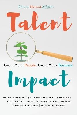 Talent Impact: Grow Your People, Grow Your Business - Jodi Brandstetter,Al Lindeman,Mary Tettenhorst - cover