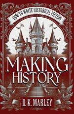 Making History: How to Write Historical Fiction