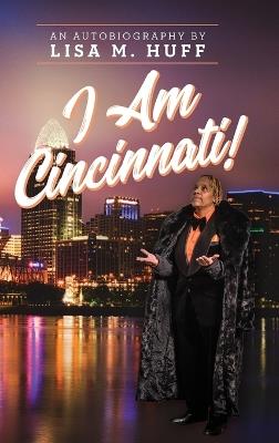 I Am Cincinnati! - Lisa M Huff - cover