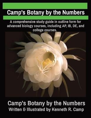 Camp's Botany by the Numbers: A comprehensive study guide in outline form for advanced biology courses, including AP, IB, DE, and college courses. - Kenneth R Camp - cover