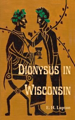 Dionysus in Wisconsin - E H Lupton - cover