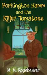 Porkington Hamm and the Killer Tomatoes
