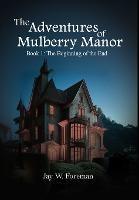 The Adventures of Mulberry Manor, Book 1: The Beginning of the End - Jay W Foreman - cover