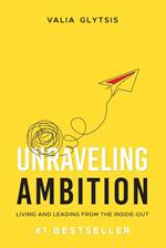 Unraveling Ambition: Living and Leading from the Inside-Out