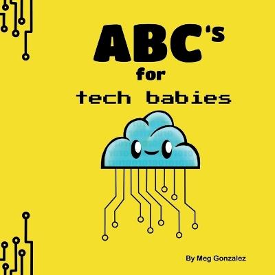 ABC's for Tech Babies - Meg Gonzalez - cover