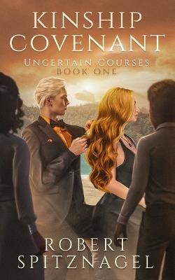 Kinship Covenant: Uncertain Courses - Robert Spitznagel - cover