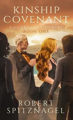 Kinship Covenant: Uncertain Courses - Robert Spitznagel - cover