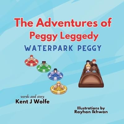 The Adventures of Peggy Leggedy: Waterpark Peggy - Kent J Wolfe - cover