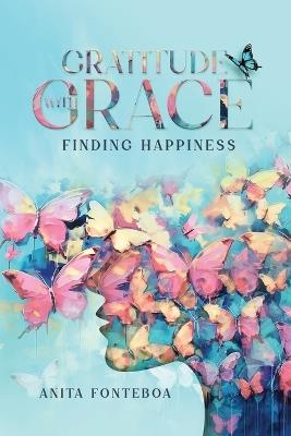 Gratitude with Grace Finding Happiness - Anita Fonteboa - cover