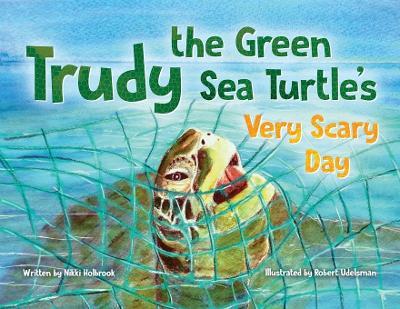 Trudy the Green Sea Turtle's Very Scary Day - Nikki Holbrook - cover