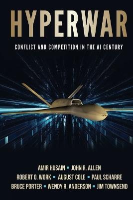 Hyperwar: Conflict and Competition in the AI Century - Amir Husain,John R Allen,Robert O Work - cover