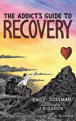 The Addict's Guide to Recovery - Emily Sussman - cover
