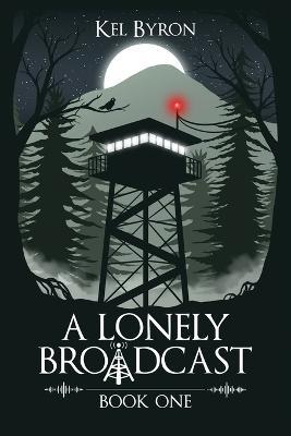 A Lonely Broadcast: Book One - Kel Byron - cover