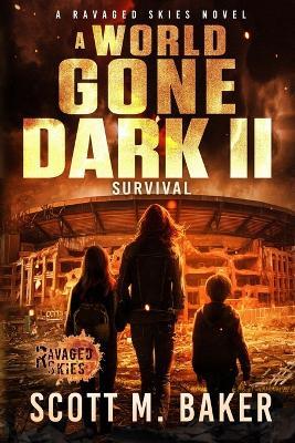 A World Gone Dark II: Survival - Scott M Baker - cover