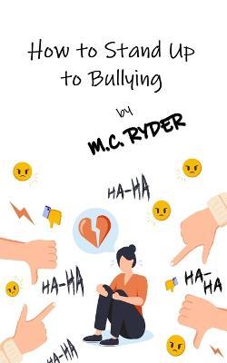 How to Stand Up to Bullying - M C Ryder - cover