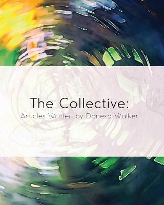 The Collective: Articles Written by Donesa Walker - Donesa Walker - cover