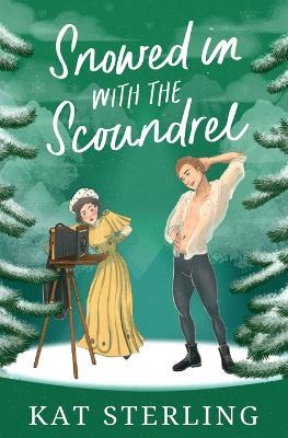 Snowed in with the Scoundrel: A steamy, ex-Childhood Friends to Lovers Historical Romance - Kat Sterling - cover
