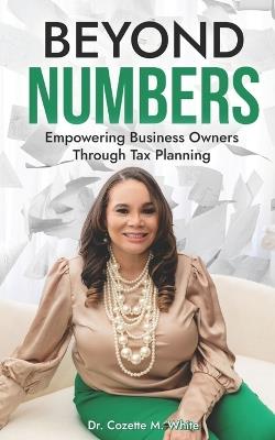 Beyond Numbers: Empowering Business Owners Through Tax Planning - Patrice Jones,Aneiia Steele,Shakeemah Murray - cover