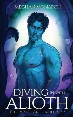 Diving in With Alioth: A Fated Mate Alien Romance - Meghan Monarch - cover
