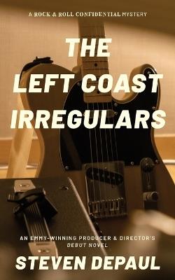 The Left Coast Irregulars: A Rock and Roll Confidential Mystery - Steven Depaul - cover