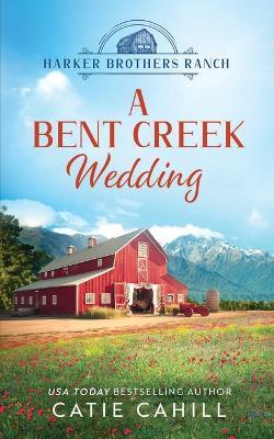 A Bent Creek Wedding: A Sweet Small Town and Family Saga Romance - Catie Cahill - cover