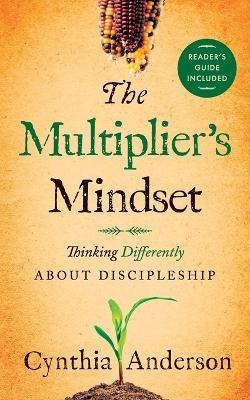 The Multiplier's Mindset: Thinking Differently About Discipleship - Cynthia A Anderson - cover
