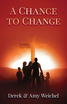A Chance to Change - Derek Weichel,Amy Weichel - cover