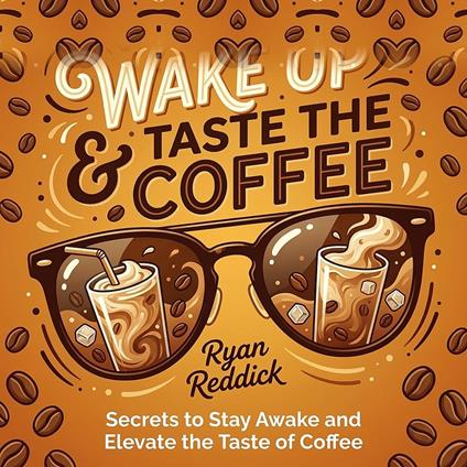 Wake Up & Taste the Coffee