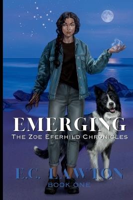 Emerging, The Zoe Eferhild Chronicles - E C Lawton - cover