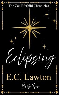 Eclipsing, The Zoe Eferhild Chronicles - E C Lawton - cover